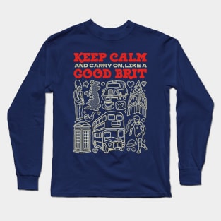 Keep Calm and Carry on, Like a Good Brit Long Sleeve T-Shirt